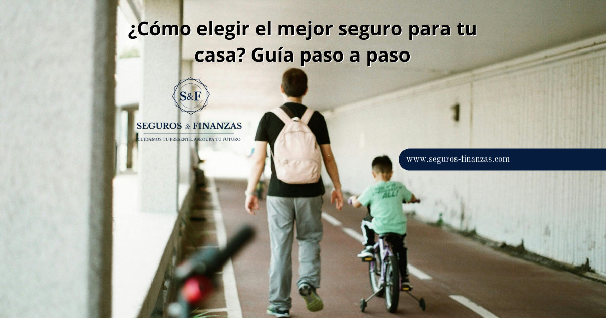 ¿Como elegir el mejor seguro para tu casa Guia paso a paso